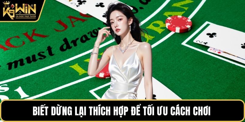 Biết dừng lại thích hợp để tối ưu cách chơi