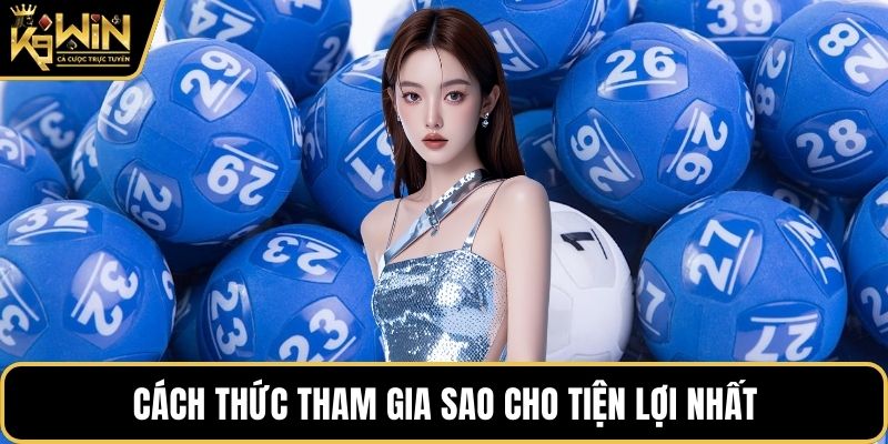 Cách thức tham gia sao cho tiện lợi nhất
