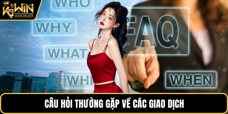 Câu hỏi thường gặp về các giao dịch