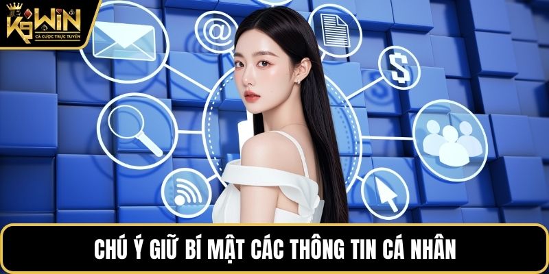 Chú ý giữ bí mật các thông tin cá nhân