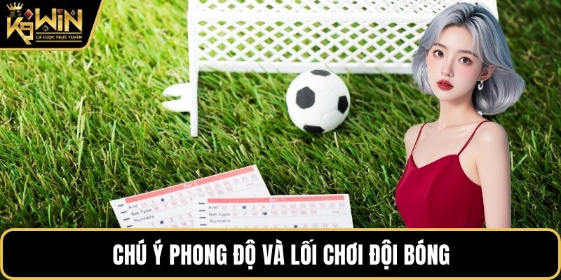 Chú ý phong độ và lối chơi đội bóng