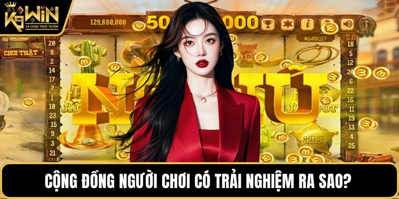 Cộng đồng người chơi có trải nghiệm ra sao?