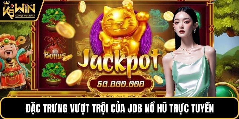 Đặc trưng vượt trội của JDB Nổ Hũ trực tuyến
