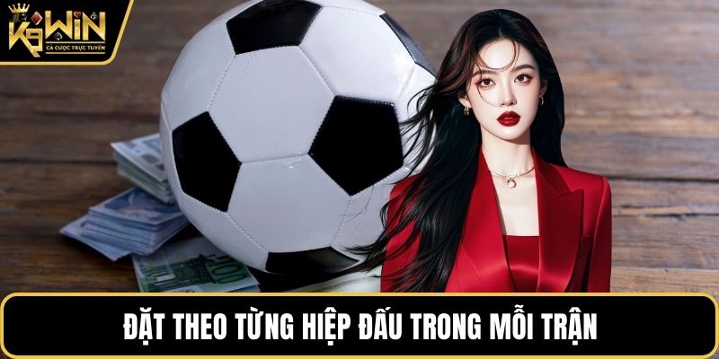 Đặt theo từng hiệp đấu trong mỗi trận