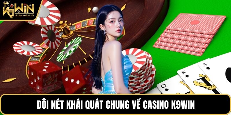 Đôi nét khái quát chung về casino K9WIN