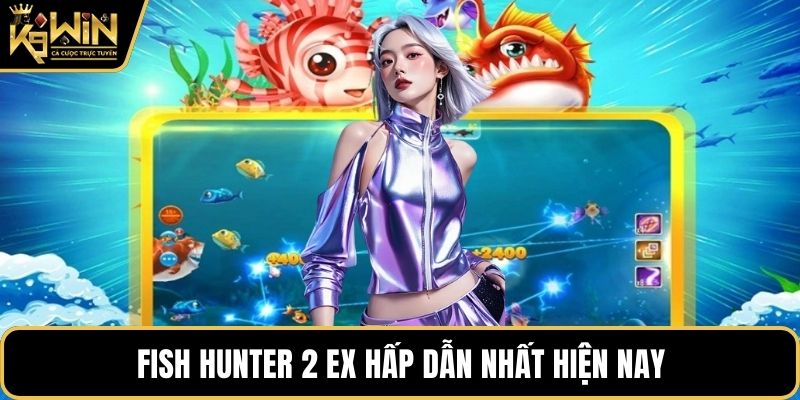 Fish Hunter 2 EX hấp dẫn nhất hiện nay