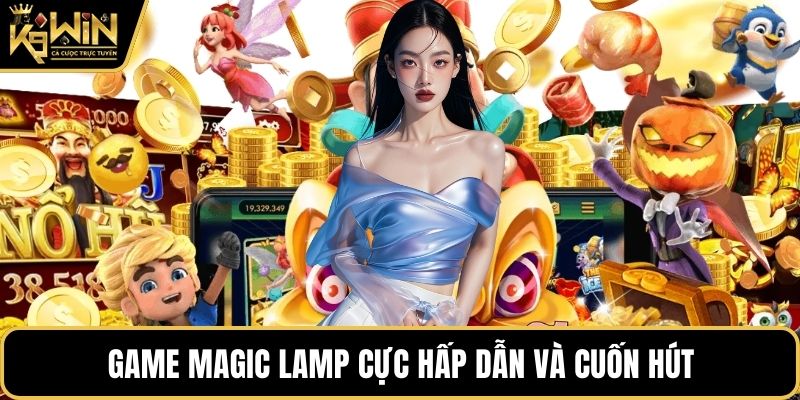 Game Magic Lamp cực hấp dẫn và cuốn hút