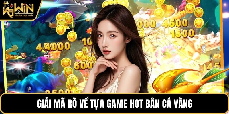 Giải mã rõ về tựa game hot Bắn Cá Vàng