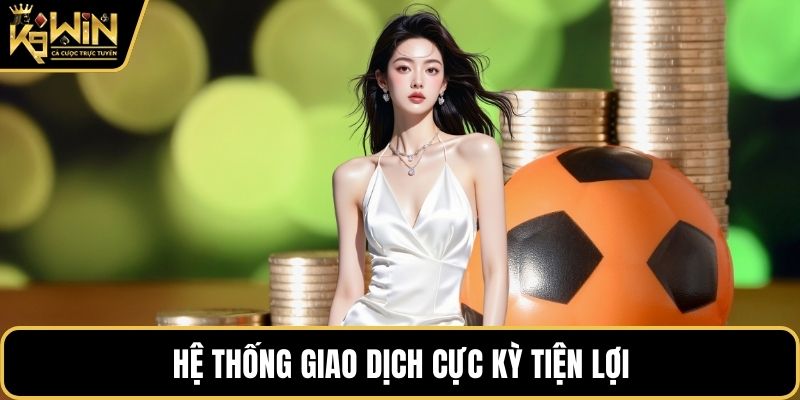 Hệ thống giao dịch cực kỳ tiện lợi