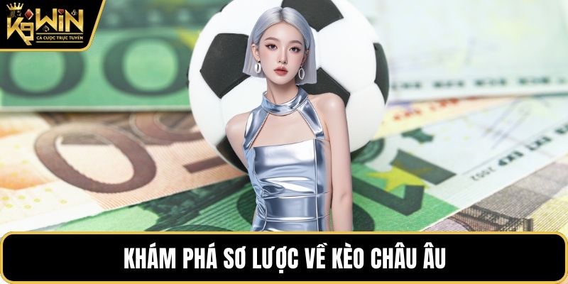 Khám phá sơ lược về kèo Châu Âu