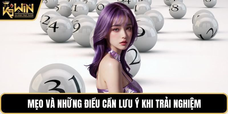 Mẹo và những điều cần lưu ý khi trải nghiệm