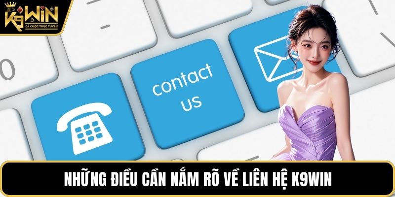 Những điều cần nắm rõ về liên hệ K9WIN