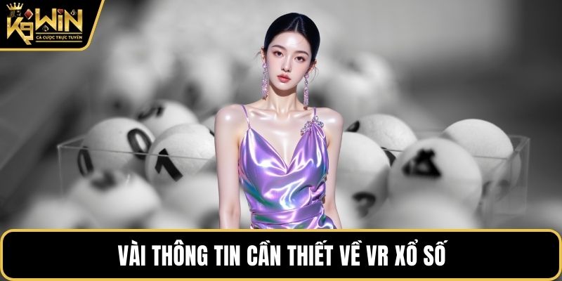 Vài thông tin cần thiết về VR xổ số