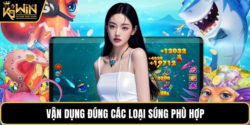 Vận dụng đúng các loại súng phù hợp